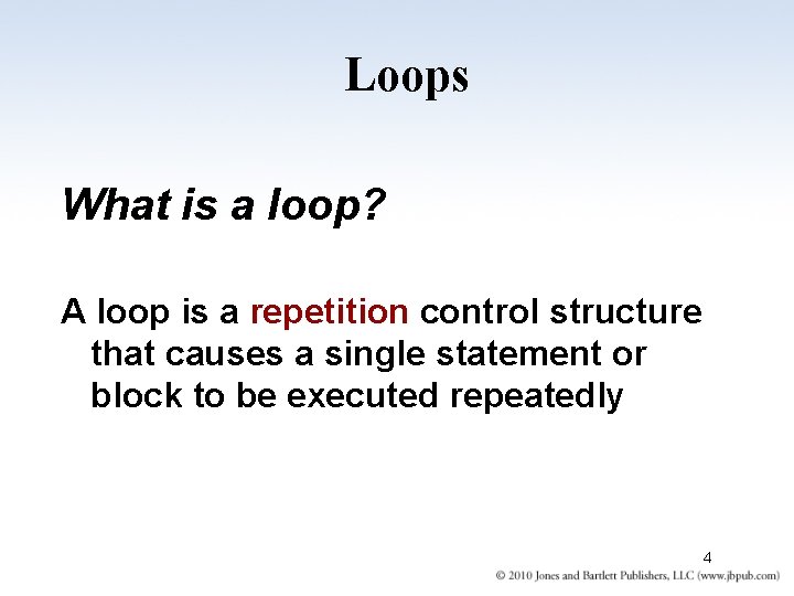 Loops What is a loop? A loop is a repetition control structure that causes