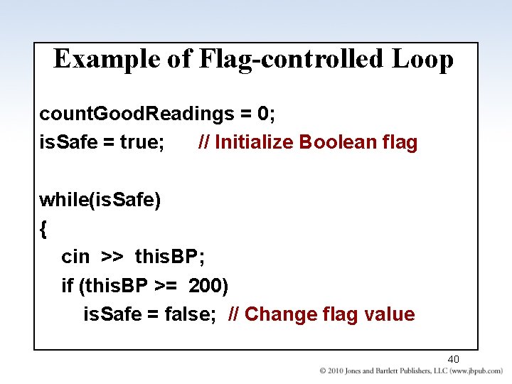 Example of Flag-controlled Loop count. Good. Readings = 0; is. Safe = true; //