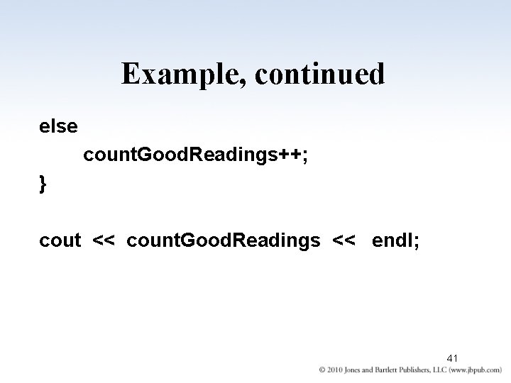 Example, continued else count. Good. Readings++; } cout << count. Good. Readings << endl;