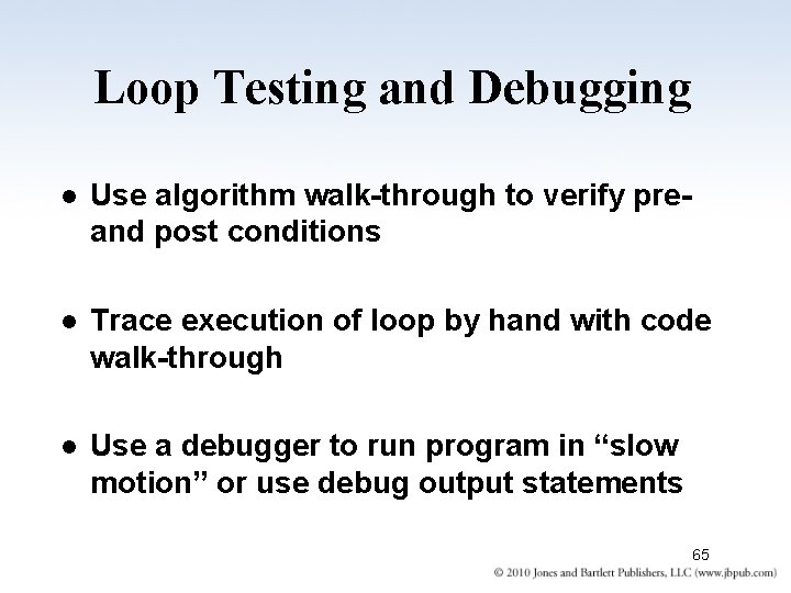 Loop Testing and Debugging l Use algorithm walk-through to verify preand post conditions l