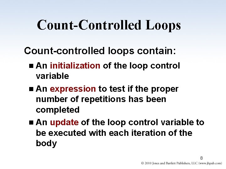 Count-Controlled Loops Count-controlled loops contain: n An initialization of the loop control variable n