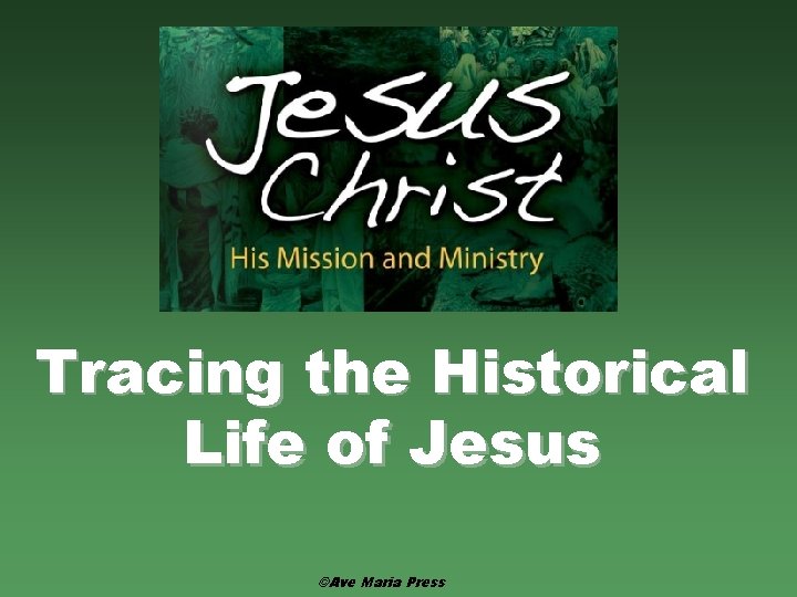 Tracing the Historical Life of Jesus ©Ave Maria Press 