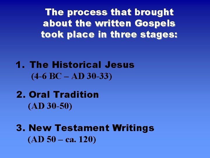 The process that brought about the written Gospels took place in three stages: 1.