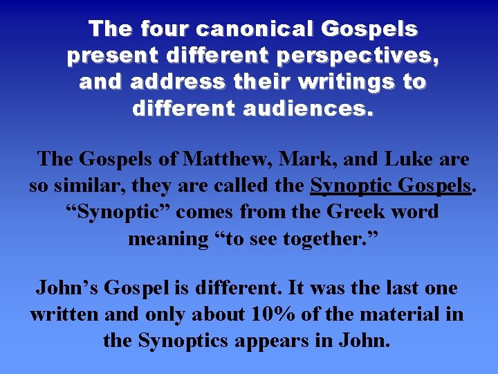 The four canonical Gospels present different perspectives, and address their writings to different audiences.