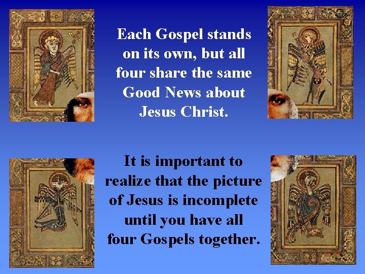 Each Gospel stands on its own, but all four share the same Good News