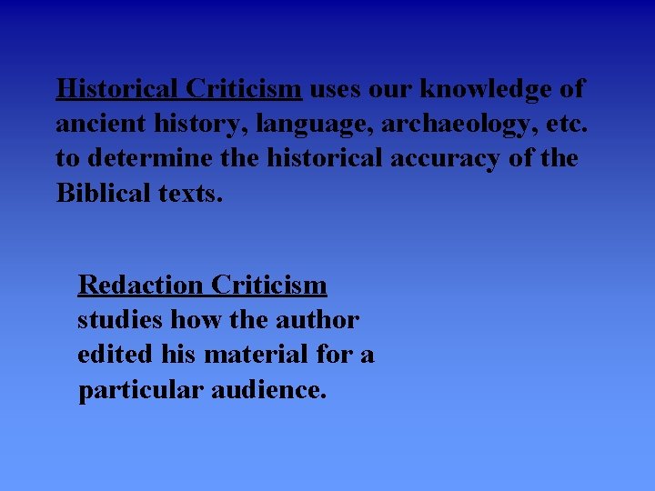 Historical Criticism uses our knowledge of ancient history, language, archaeology, etc. to determine the