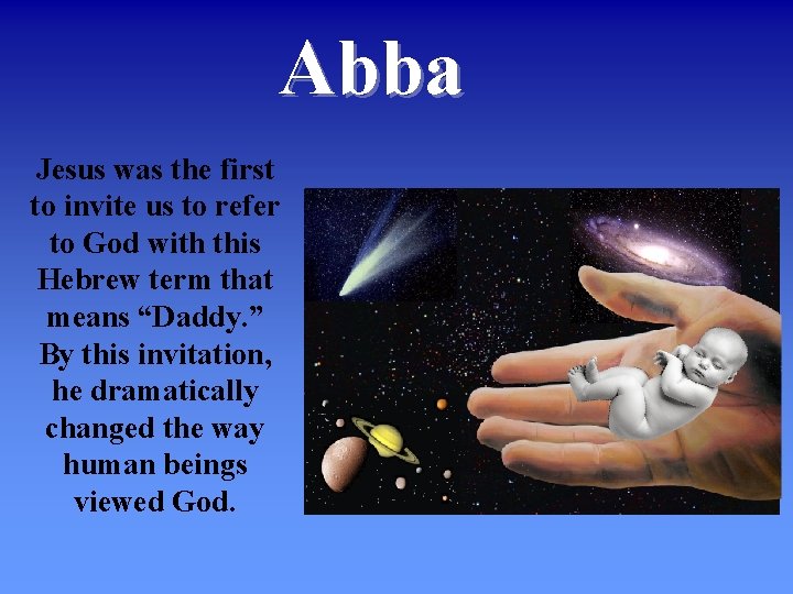 Abba Jesus was the first to invite us to refer to God with this