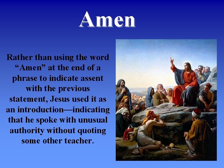 Amen Rather than using the word “Amen” at the end of a phrase to