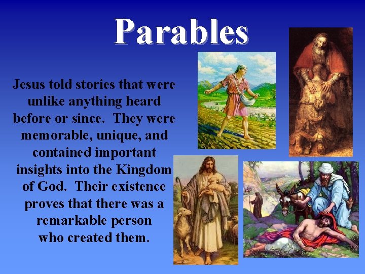 Parables Jesus told stories that were unlike anything heard before or since. They were