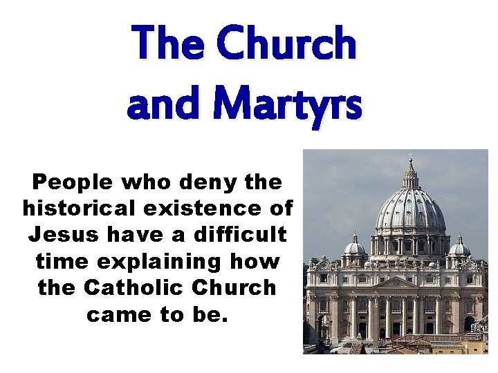 The Church and Martyrs People who deny the historical existence of Jesus have a
