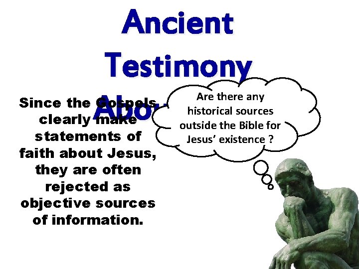 Ancient Testimony About Jesus Since the Gospels clearly make statements of faith about Jesus,
