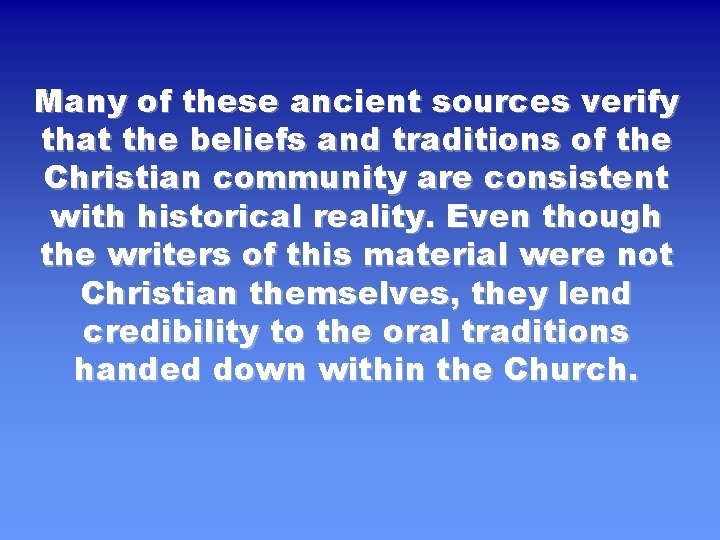 Many of these ancient sources verify that the beliefs and traditions of the Christian