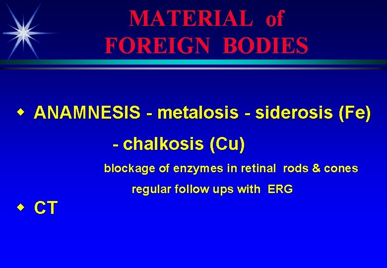 MATERIAL of FOREIGN BODIES w ANAMNESIS - metalosis - siderosis (Fe) - chalkosis (Cu)