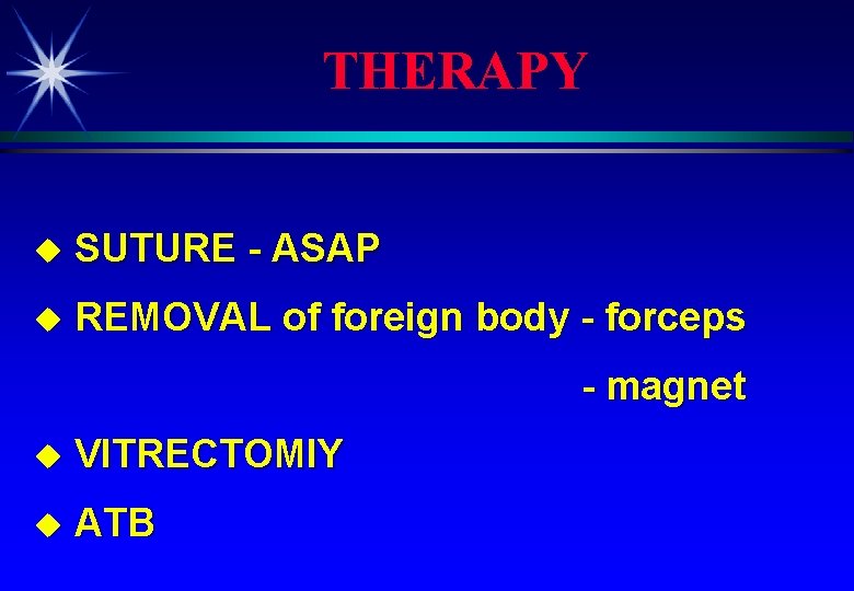 THERAPY u SUTURE - ASAP u REMOVAL of foreign body - forceps - magnet