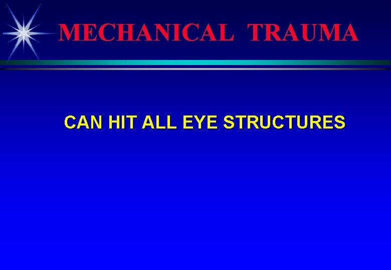 MECHANICAL TRAUMA CAN HIT ALL EYE STRUCTURES 