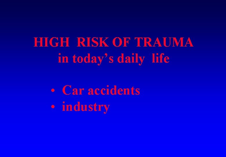 HIGH RISK OF TRAUMA in today’s daily life • Car accidents • industry 