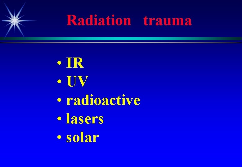 Radiation trauma • IR • UV • radioactive • lasers • solar 