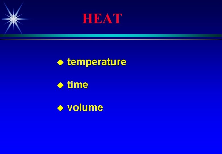 HEAT u temperature u time u volume 