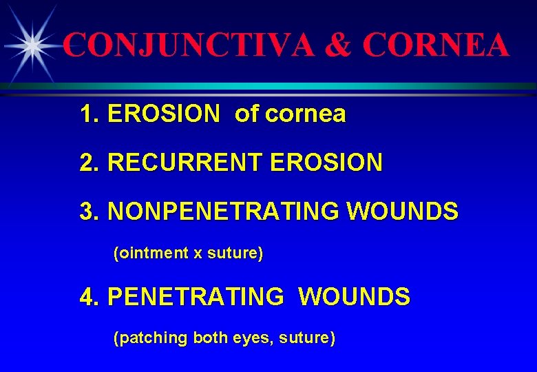 CONJUNCTIVA & CORNEA 1. EROSION of cornea 2. RECURRENT EROSION 3. NONPENETRATING WOUNDS (ointment