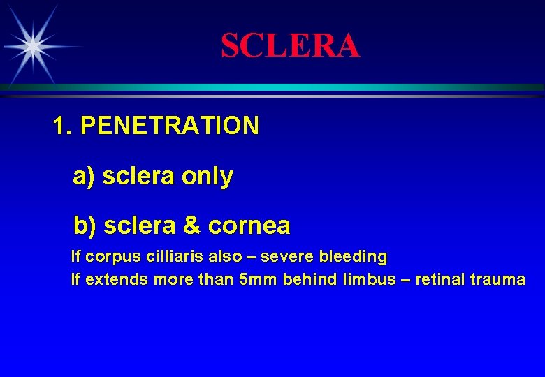 SCLERA 1. PENETRATION a) sclera only b) sclera & cornea If corpus cilliaris also