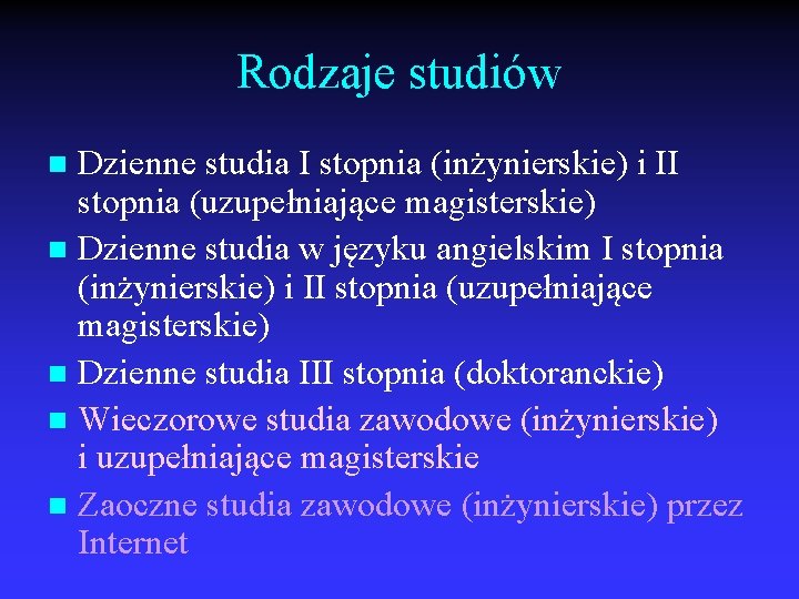 Rodzaje studiów Dzienne studia I stopnia (inżynierskie) i II stopnia (uzupełniające magisterskie) n Dzienne