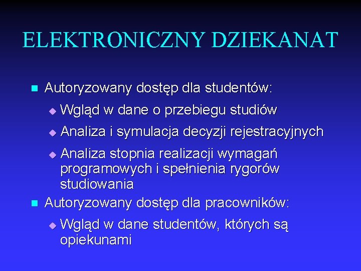 ELEKTRONICZNY DZIEKANAT n Autoryzowany dostęp dla studentów: u Wgląd w dane o przebiegu studiów