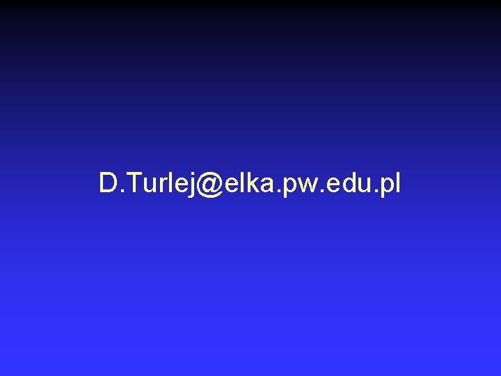 D. Turlej@elka. pw. edu. pl 