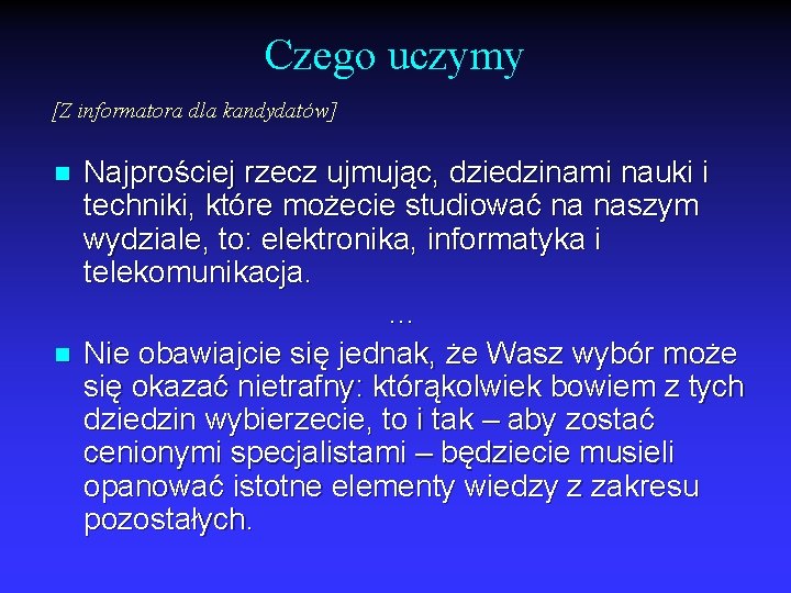 Czego uczymy [Z informatora dla kandydatów] n n Najprościej rzecz ujmując, dziedzinami nauki i