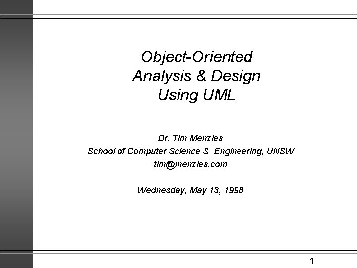 Object-Oriented Analysis & Design Using UML Dr. Tim Menzies School of Computer Science &