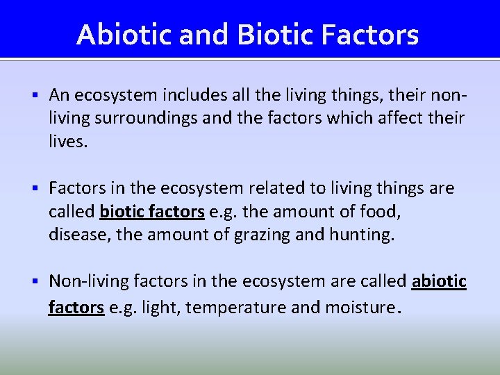 Abiotic and Biotic Factors § An ecosystem includes all the living things, their nonliving