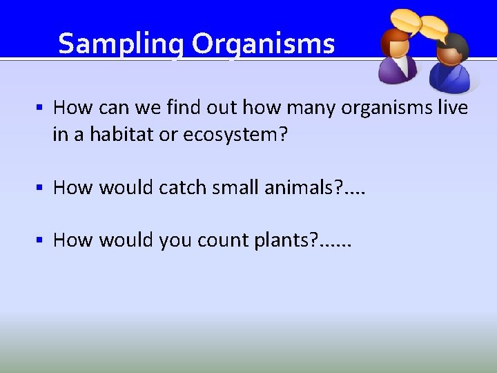 Sampling Organisms § How can we find out how many organisms live in a