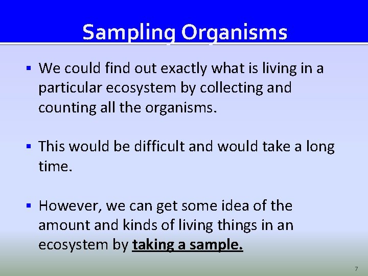 Sampling Organisms § We could find out exactly what is living in a particular