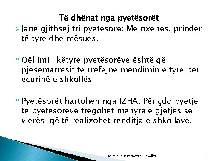 Të dhënat nga pyetësorët Ø Janë gjithsej tri pyetësorë: Me nxënës, prindër të tyre