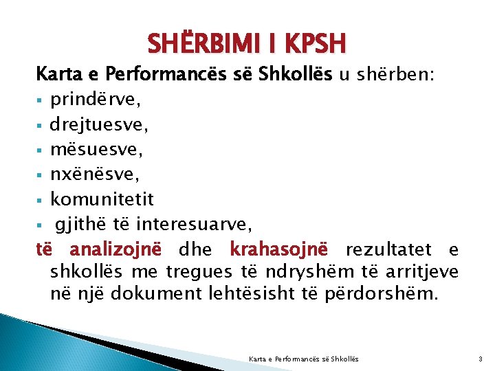 SHËRBIMI I KPSH Karta e Performancës së Shkollës u shërben: § prindërve, § drejtuesve,