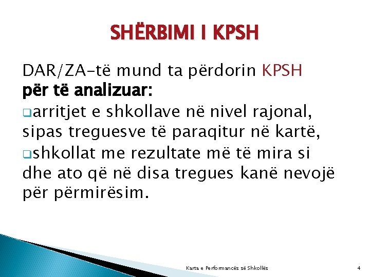 SHËRBIMI I KPSH DAR/ZA-të mund ta përdorin KPSH për të analizuar: qarritjet e shkollave