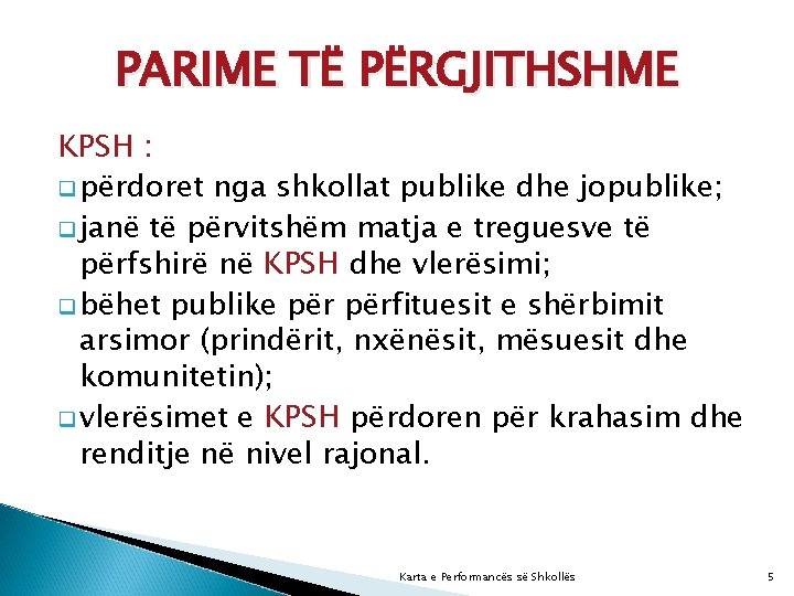 PARIME TË PËRGJITHSHME KPSH : q përdoret nga shkollat publike dhe jopublike; q janë