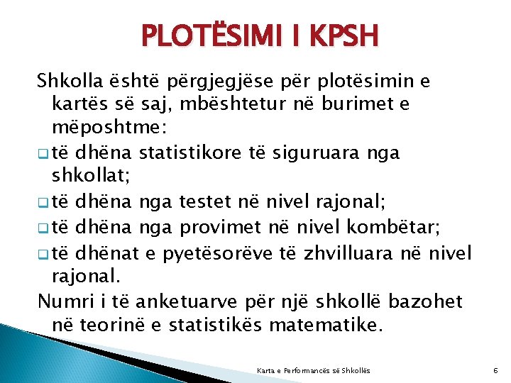 PLOTËSIMI I KPSH Shkolla është përgjegjëse për plotësimin e kartës së saj, mbështetur në