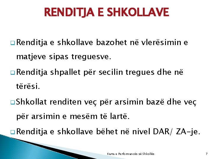 RENDITJA E SHKOLLAVE q Renditja e shkollave bazohet në vlerësimin e matjeve sipas treguesve.