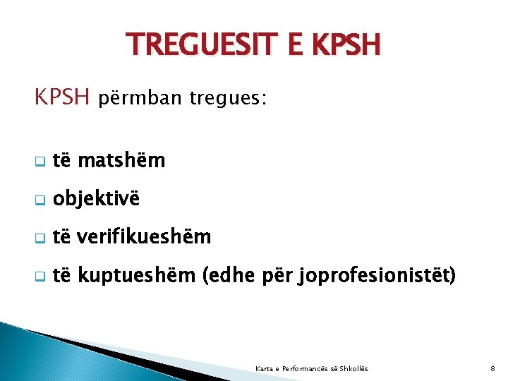 TREGUESIT E KPSH përmban tregues: q të matshëm q objektivë q të verifikueshëm q