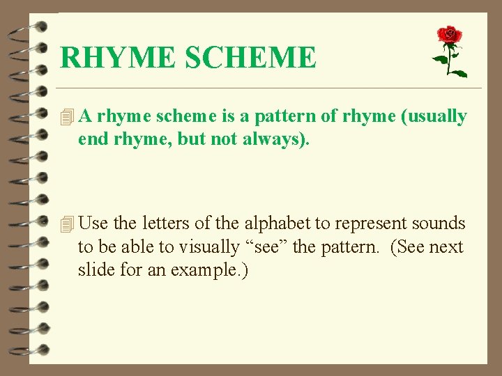 RHYME SCHEME 4 A rhyme scheme is a pattern of rhyme (usually end rhyme,