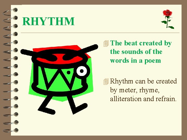 RHYTHM 4 The beat created by the sounds of the words in a poem