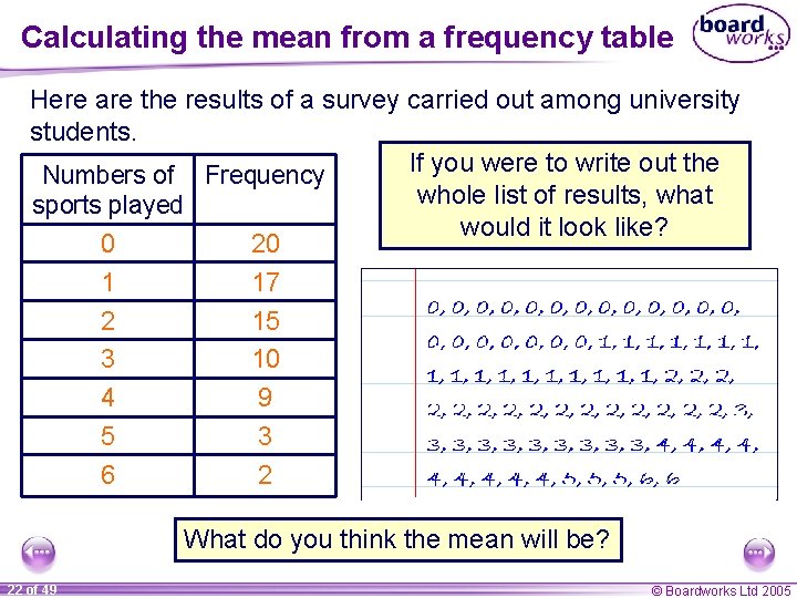 Calculating the mean from a frequency table Here are the results of a survey