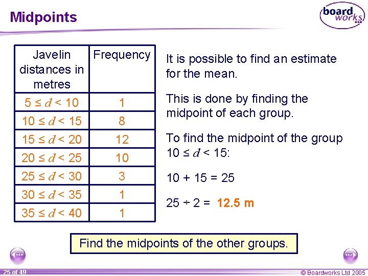 Midpoints Javelin Frequency distances in metres 5 ≤ d < 10 1 10 ≤