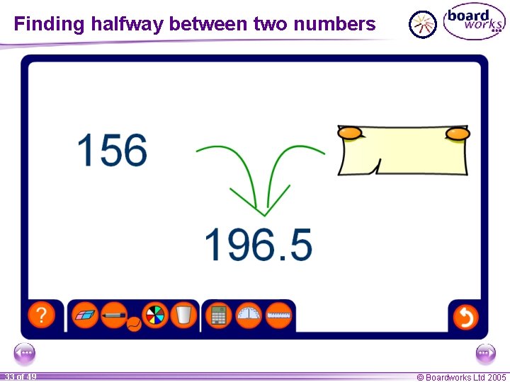 Finding halfway between two numbers 33 of 49 © Boardworks Ltd 2005 