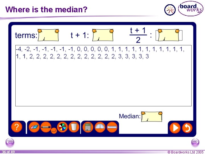 Where is the median? 36 of 49 © Boardworks Ltd 2005 