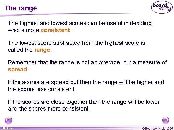 The range The highest and lowest scores can be useful in deciding who is