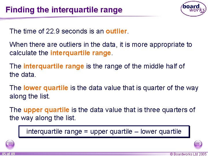 Finding the interquartile range The time of 22. 9 seconds is an outlier. When