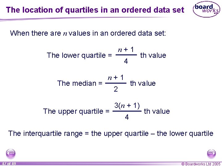 The location of quartiles in an ordered data set When there are n values