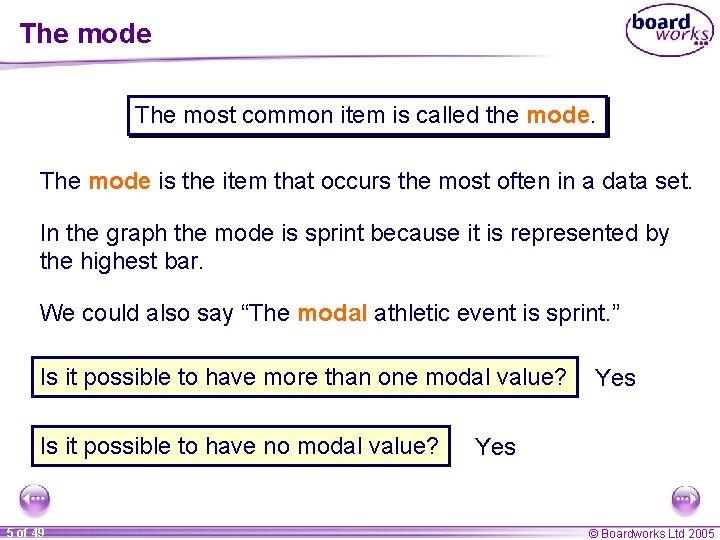 The mode The most common item is called the mode. The mode is the