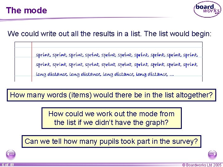 The mode We could write out all the results in a list. The list